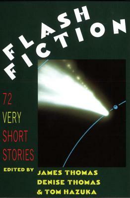 Flash Fiction: 72 Very Short Stories by James Thomas, Tom Hazuka, Denise Thomas