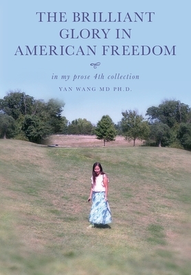 The Brilliant Glory in American Freedom in My Prose 4th Collection by Yan Wang