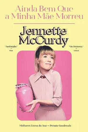 Ainda Bem que a Minha Mãe Morreu by Jennette McCurdy