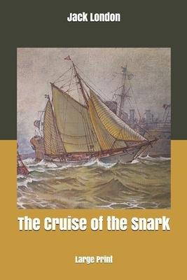 The Cruise of the Snark: Large Print by Jack London