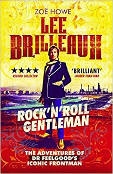 Lee Brilleaux: Rock 'n' Roll Gentleman by Zoë Howe