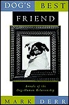 Man's Best Friend: Annals of the Dog-Human Relationship by Mark Derr