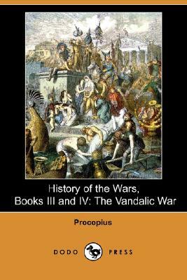 History of the Wars, Books III and IV: The Vandalic War (Dodo Press) by Procopius