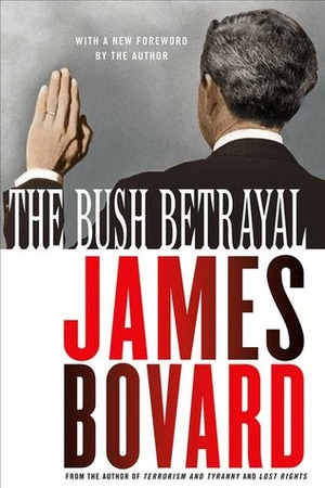 The Bush Betrayal by James Bovard