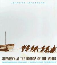 Shipwreck at the Bottom of the World: The Extraordinary True Story of Shackleton and the Endurance by Jennifer Armstrong