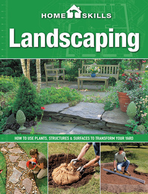 HomeSkills: Landscaping: How to Use Plants, Structures & Surfaces to Transform Your Yard by Cool Springs Press