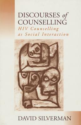 Discourses of Counselling: HIV Counselling as Social Interaction by David Silverman