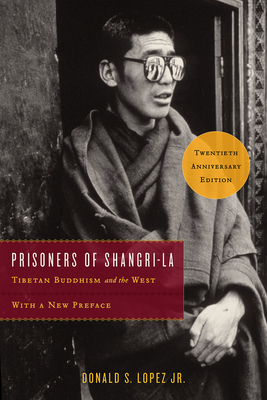 Prisoners of Shangri-La: Tibetan Buddhism and the West by Donald S. Lopez Jr