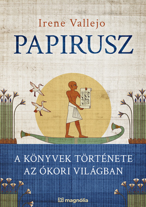 Papirusz: A könyvek története az ókori világban by Irene Vallejo