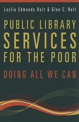 Public Library Services for the Poor: Doing All We Can by Glen E. Holt