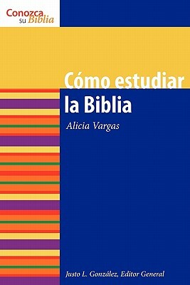 Como Estudiar la Biblia = How to Study the Bible by Alicia Vargas