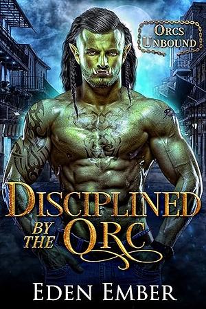  Disciplined by the Orc by Eden Ember