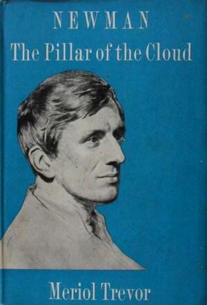 Newman: The Pillar of the Cloud by Meriol Trevor