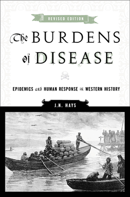 The Burdens of Disease: Epidemics and Human Response in Western History by J. N. Hays