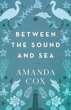 Between the Sound and Sea: by Amanda Cox, Amanda Cox