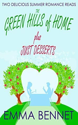 The Green Hills of Home / Just Desserts by Emma Bennet