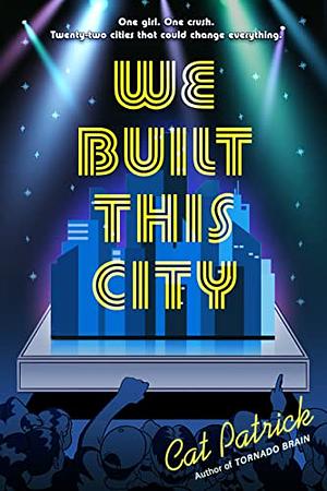 We Built This City by Cat Patrick