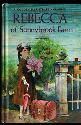 Rebecca of Sunnybrook Farm Illustrated by Kate Douglas Wiggin