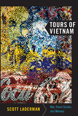 Tours of Vietnam: War, Travel Guides, and Memory by Scott Laderman
