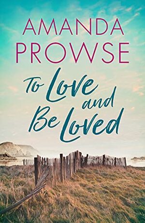 To Love and Be Loved by Amanda Prowse, Amanda Prowse