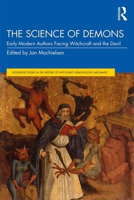 The Science of Demons: Early Modern Authors Facing Witchcraft and the Devil by 