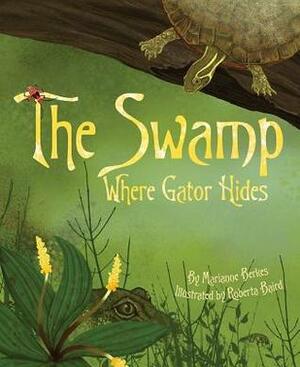 The Swamp Where Gator Hides by Roberta Baird, Marianne Berkes