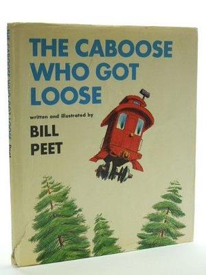 Caboose Who Got Loose by Bill Peet, Bill Peet