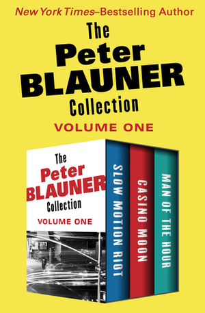 The Peter Blauner Collection Volume One: Slow Motion Riot, Casino Moon, and Man of the Hour by Peter Blauner
