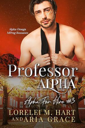 Professor Alpha by Aria Grace, Lorelei M. Hart