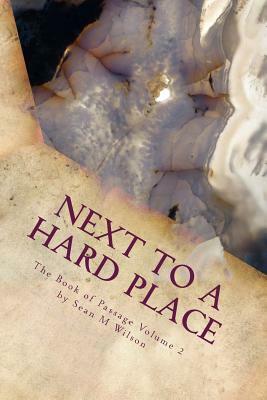 Next to a Hard Place: The Book of Passage Volume 2 by Sean M. Wilson