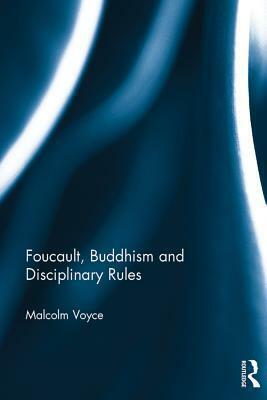 Foucault, Buddhism and Disciplinary Rules by Malcolm Voyce