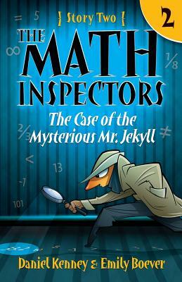 The Math Inspectors: The Case of the Mysterious Mr. Jekyll: Story Two by Daniel Kenney, Emily Boever