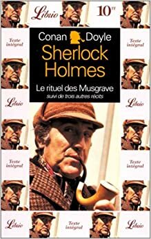 Sherlock Holmes : Le rituel des Musgrave, suivi de trois autres récits by Arthur Conan Doyle