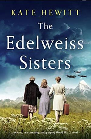 The Edelweiss Sisters by Kate Hewitt