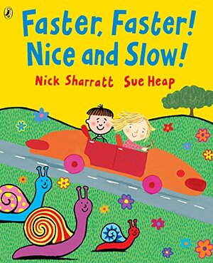Faster, Faster, Nice and Slow by Nick Sharratt, Sue Heap