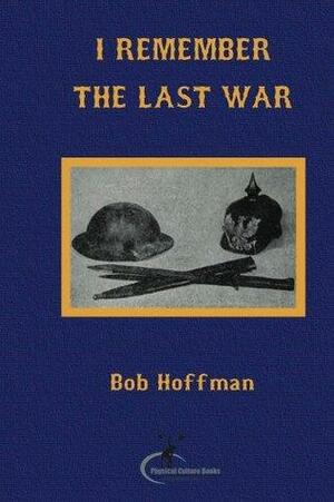 I Remember The Last War by Bob Hoffman