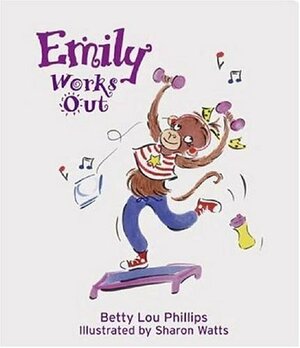 Emily Works Out by Betty Lou Phillips