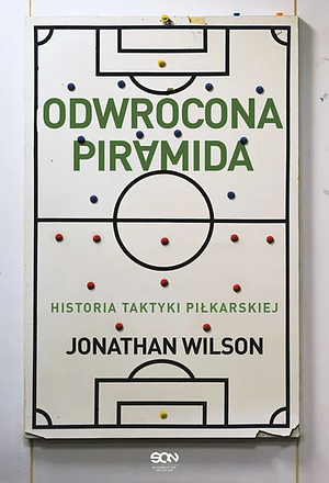 Odwrócona piramida: historia taktyki piłkarskiej by Jonathan Wilson