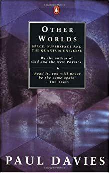 Other Worlds: Space, Superspace, and the Quantum Universe by Paul C.W. Davies