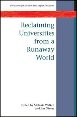 Reclaiming Universities from a Runaway World by Jon Nixon, Melanie Walker