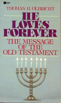 He loves forever: The message of the Old Testament by Thomas H. Olbricht