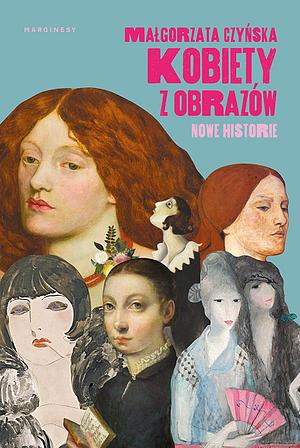 Kobiety z obrazów. Nowe historie by Małgorzata Czyńska