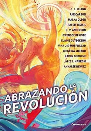 Abrazando la revolución by Rae Carson, Malka Older, S.L. Huang, S.L. Huang