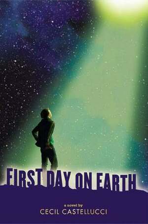 First Day on Earth by Cecil Castellucci