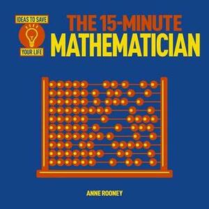 The 15-Minute Mathematician by Anne Rooney