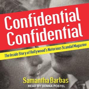 Confidential Confidential: The Inside Story of Hollywood's Notorious Scandal Magazine by Samantha Barbas