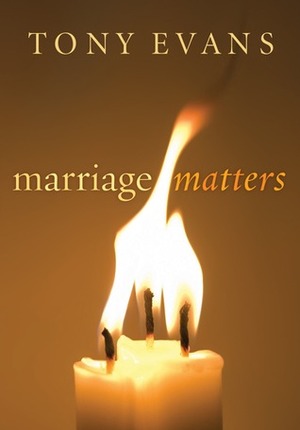 Marriage Matters by Tony Evans