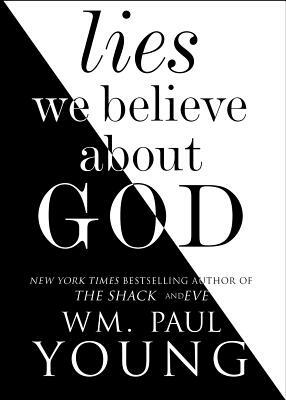 Lies We Believe about God by Wm Paul Young