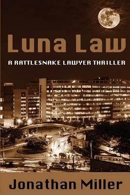 Luna Law: A Rattlesnake Lawyer Thriller by Jonathan Miller