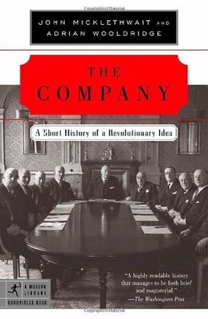 The Company: A Short History of a Revolutionary Idea by John Micklethwait, Adrian Wooldridge